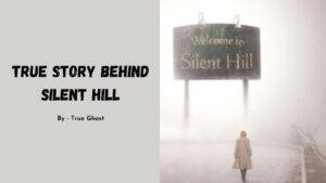 True Story Behind Silent Hill